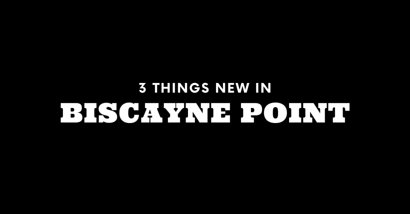 3 Things New in Biscayne Point!